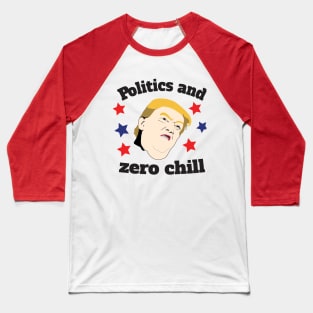 Politics & Zero Chill Baseball T-Shirt